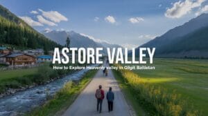 Astore Valley Complete Travel Guide for Families & Solo Travelers
