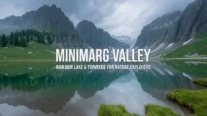 Explore Rainbow Lake and Domel in Minimarg Valley Pakistan